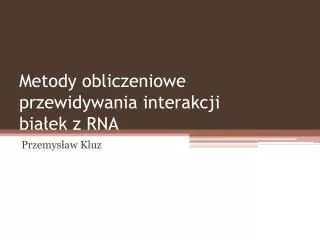 metody obliczeniowe przewidywania interakcji bia ek z rna