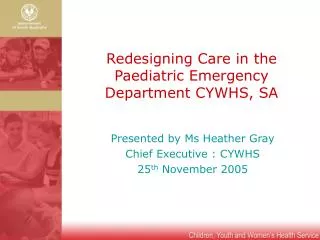 Redesigning Care in the Paediatric Emergency Department CYWHS, SA