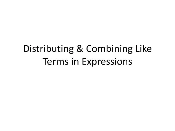 distributing combining like terms in expressions
