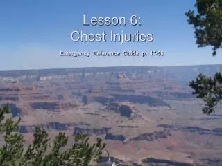 Lesson 6: Chest Injuries Emergency Reference Guide p. 47-50