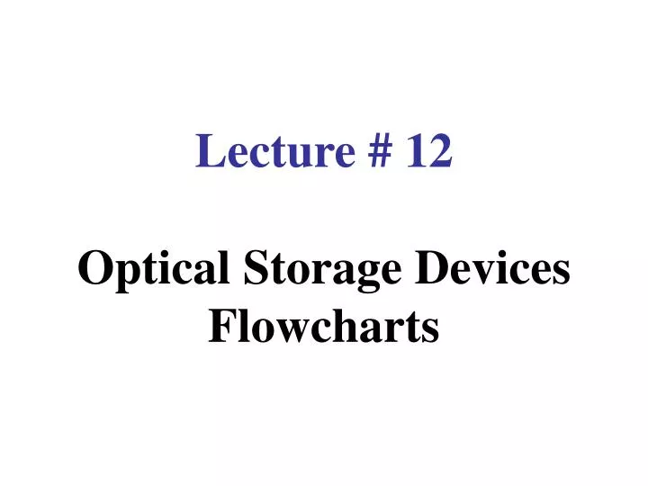 lecture 12 optical storage devices flowcharts