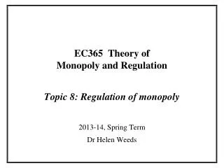 EC365 Theory of Monopoly and Regulation Topic 8: Regulation of monopoly
