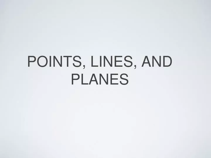 POINTS, LINES, AND PLANES