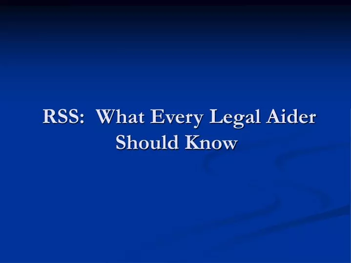 rss what every legal aider should know