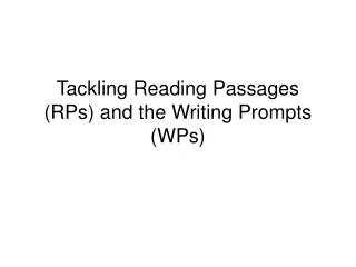 Tackling Reading Passages (RPs) and the Writing Prompts (WPs)