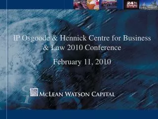 IP Osgoode &amp; Hennick Centre for Business &amp; Law 2010 Conference February 11, 2010