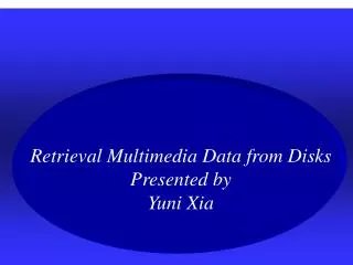 Retrieval Multimedia Data from Disks Presented by Yuni Xia