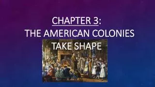 Chapter 3 : The American Colonies Take Shape