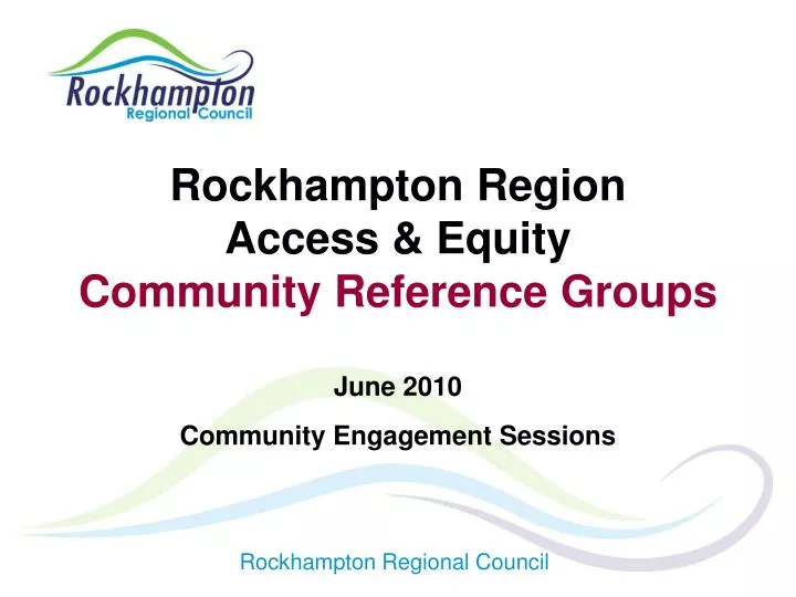 rockhampton region access equity community reference groups june 2010 community engagement sessions