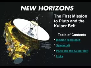 The First Mission to Pluto and the Kuiper Belt Table of Contents Mission Highlights Spacecraft