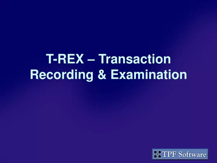 t rex transaction recording examination