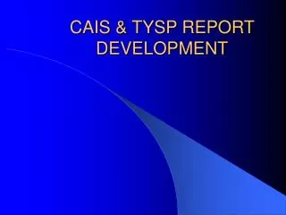 CAIS &amp; TYSP REPORT DEVELOPMENT
