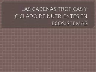 las cadenas troficas y ciclado de nutrientes en ecosistemas