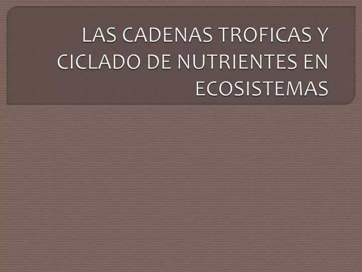 las cadenas troficas y ciclado de nutrientes en ecosistemas