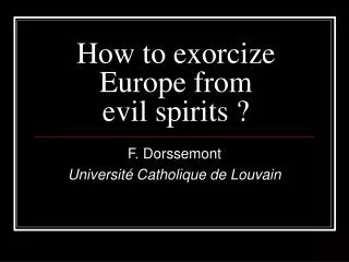 How to exorcize Europe from evil spirits ?