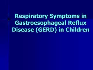 Respiratory Symptoms in Gastroeso phageal Reflux Disease (GERD) in Children