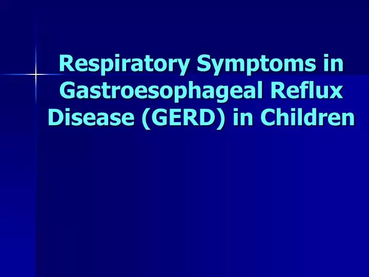 respiratory symptoms in gastroeso phageal reflux disease gerd in children
