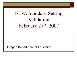 ELPA Standard Setting Validation February 27 th , 2007