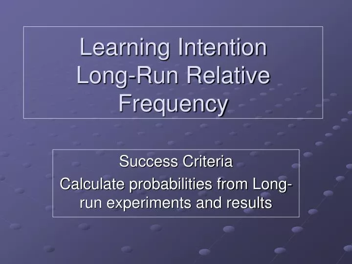 learning intention long run relative frequency