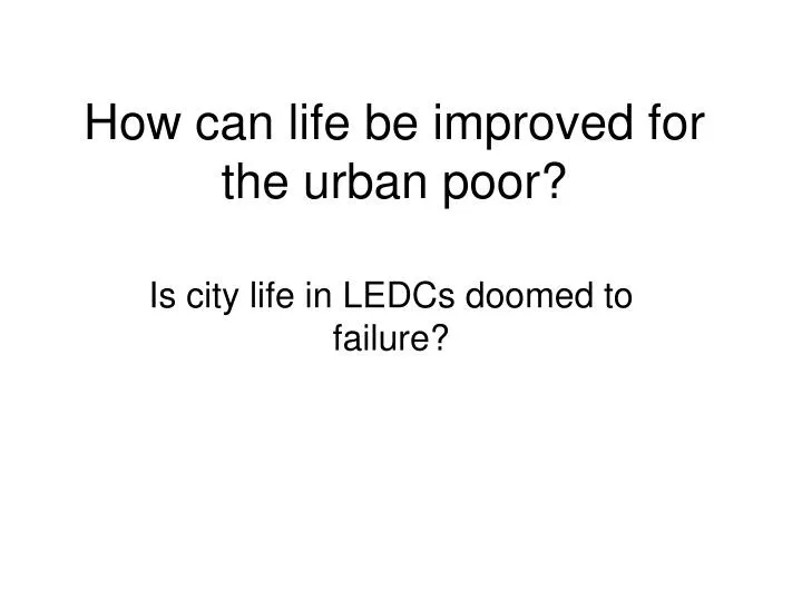 how can life be improved for the urban poor