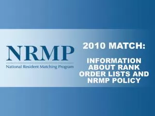 2010 MATCH: INFORMATION ABOUT RANK ORDER LISTS AND NRMP POLICY