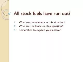 All stock fuels have run out?
