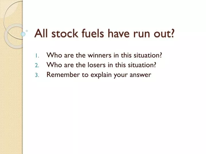 all stock fuels have run out
