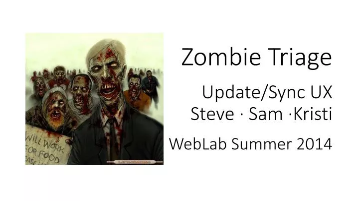 zombie triage update sync ux steve sam kristi weblab summer 2014