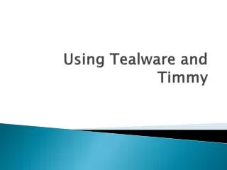 Using Tealware and Timmy