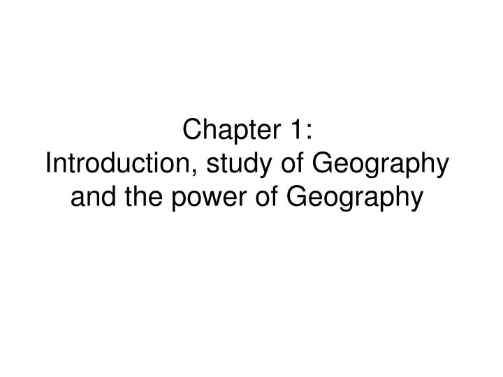 chapter 1 introduction study of geography and the power of geography