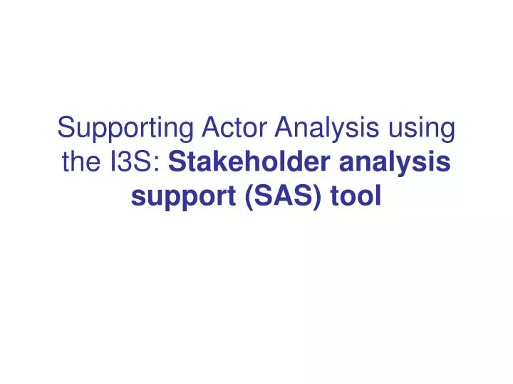supporting actor analysis using the i3s stakeholder analysis support sas tool