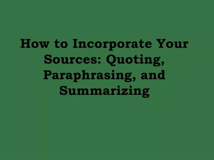 how to incorporate your sources quoting paraphrasing and summarizing