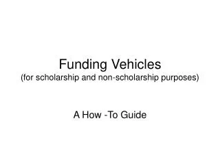 Funding Vehicles (for scholarship and non-scholarship purposes)
