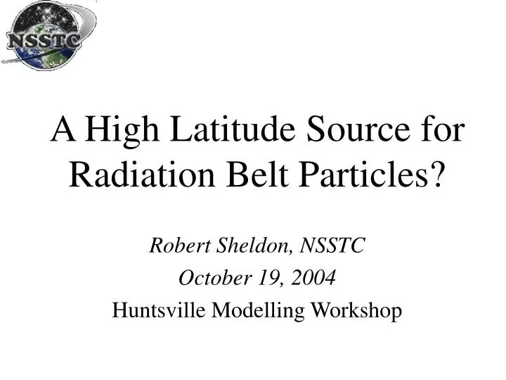 a high latitude source for radiation belt particles