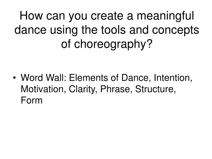 how can you create a meaningful dance using the tools and concepts of choreography
