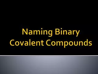 Naming Binary Covalent Compounds
