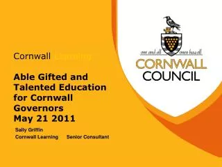 Cornwall Learning Able Gifted and Talented Education for Cornwall Governors May 21 2011