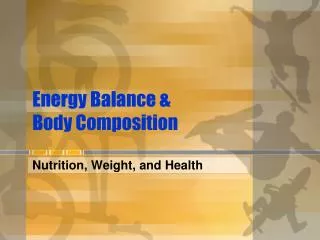 Energy Balance &amp; Body Composition