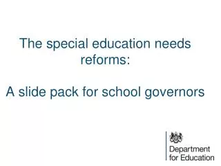 The special education needs reforms: A slide pack for school governors