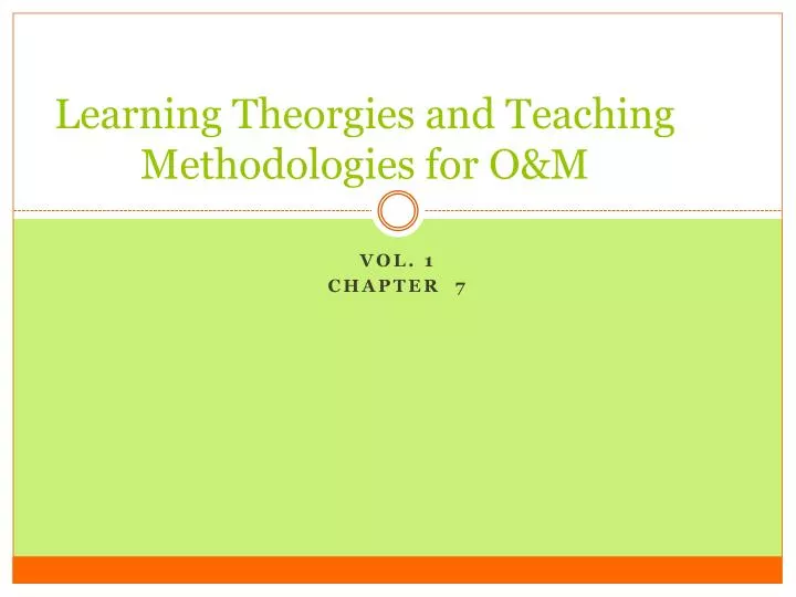learning theorgies and teaching methodologies for o m
