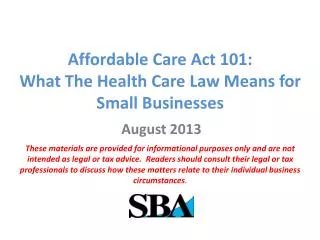 Affordable Care Act 101: What T he Health Care Law Means for Small Businesses