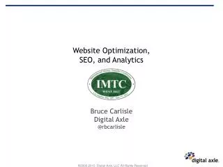 Website Optimization, SEO, and Analytics Bruce Carlisle Digital Axle @rbcarlisle
