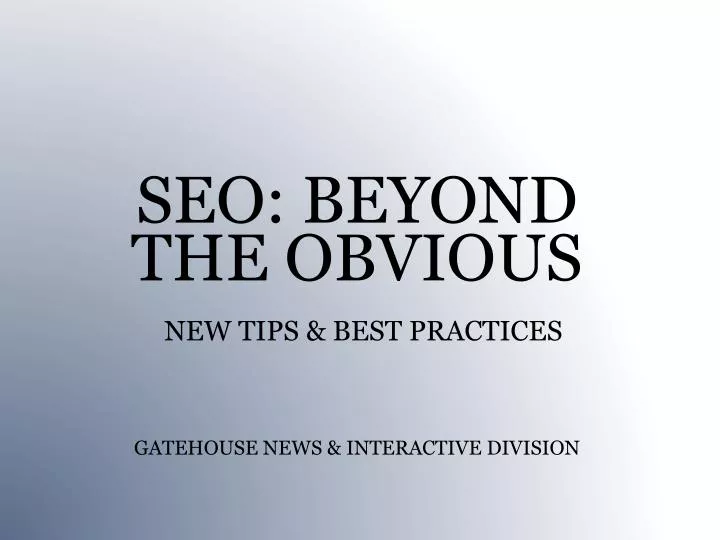 seo beyond the obvious new tips best practices gatehouse news interactive division