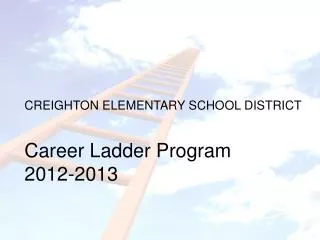 CREIGHTON ELEMENTARY SCHOOL DISTRICT Career Ladder Program 2012-2013