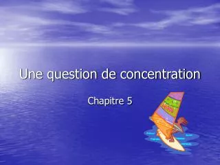 une question de concentration