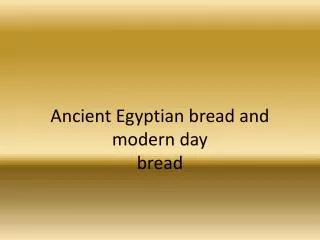 Ancient Egyptian bread and modern day bread