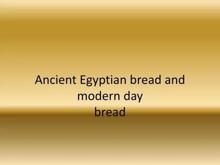 ancient egyptian bread and modern day bread