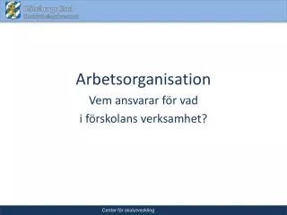 arbetsorganisation vem ansvarar f r vad i f rskolans verksamhet