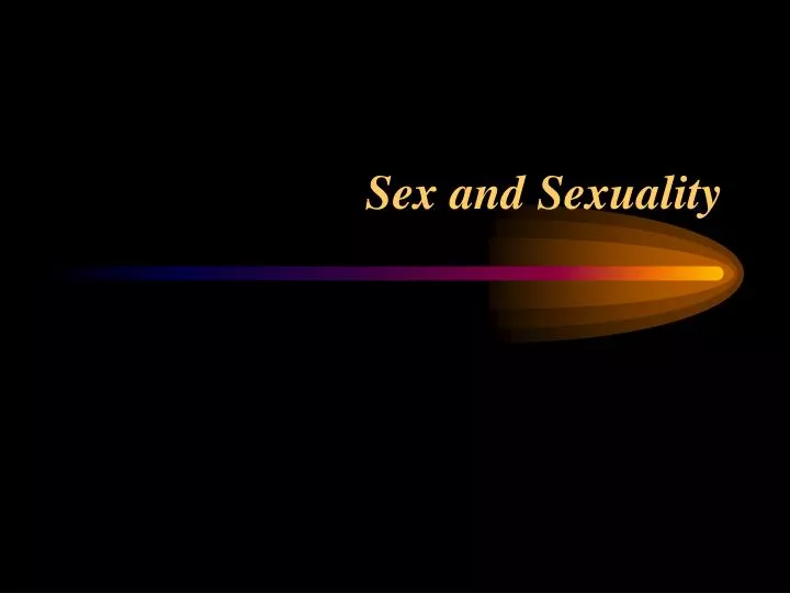 sex and sexuality