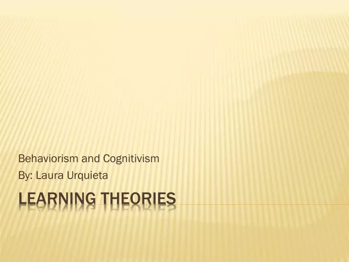 behaviorism and cognitivism by laura urquieta